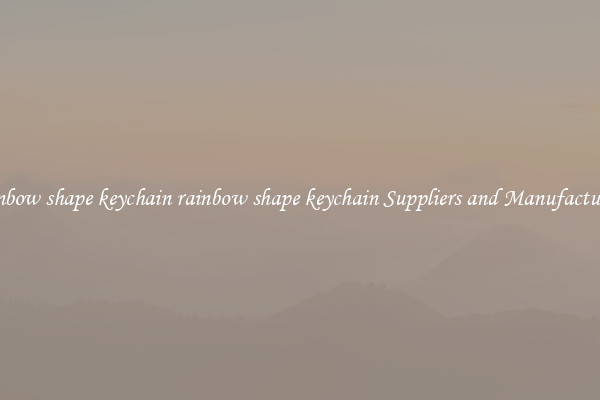 rainbow shape keychain rainbow shape keychain Suppliers and Manufacturers