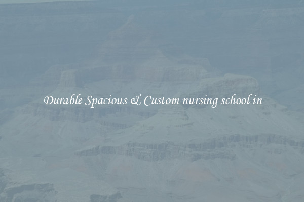 Durable Spacious & Custom nursing school in