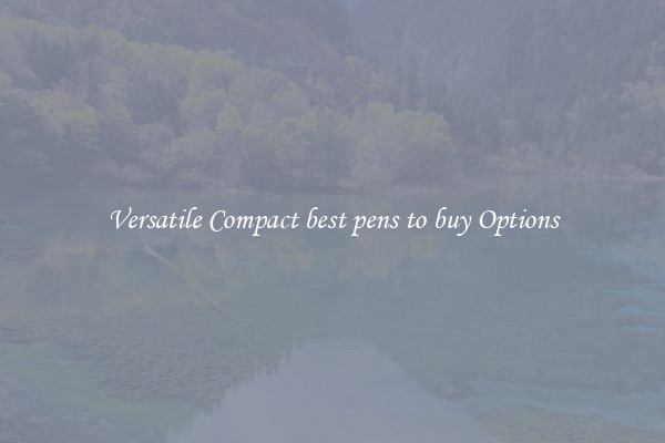 Versatile Compact best pens to buy Options