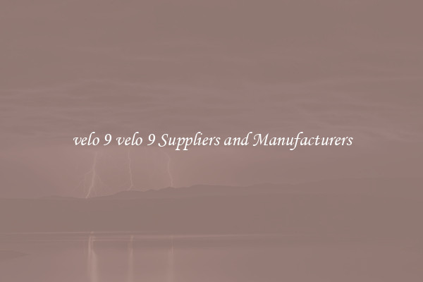 velo 9 velo 9 Suppliers and Manufacturers