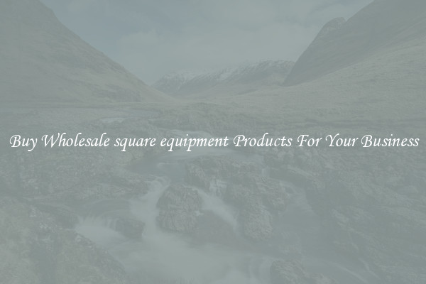 Buy Wholesale square equipment Products For Your Business