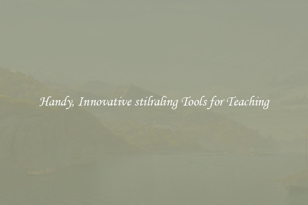 Handy, Innovative stilraling Tools for Teaching