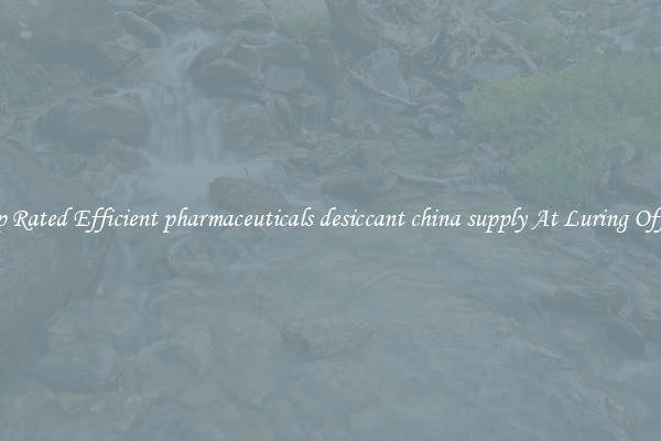 Top Rated Efficient pharmaceuticals desiccant china supply At Luring Offers